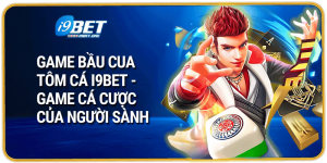 Game Bầu Cua Tôm Cá I9bet - Game Cá Cược Của Người Sành