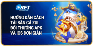 Hướng Dẫn Cách Tải Bắn Cá Zui Đổi Thưởng Apk Và Ios Đơn Giản