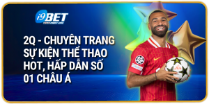2Q - Chuyên trang sự kiện thể thao hot, hấp dẫn số 01 Châu Á