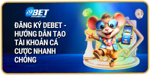 Đăng Ký Debet - Hướng Dẫn Tạo Tài Khoản Cá Cược Nhanh Chóng