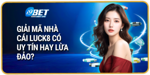 Giải Mã Nhà Cái Luck8 Có Uy Tín Hay Lừa Đảo?