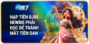 Nạp Tiền BJ88 - Newbie Phải Đọc Để Tránh Mất Tiền Oan